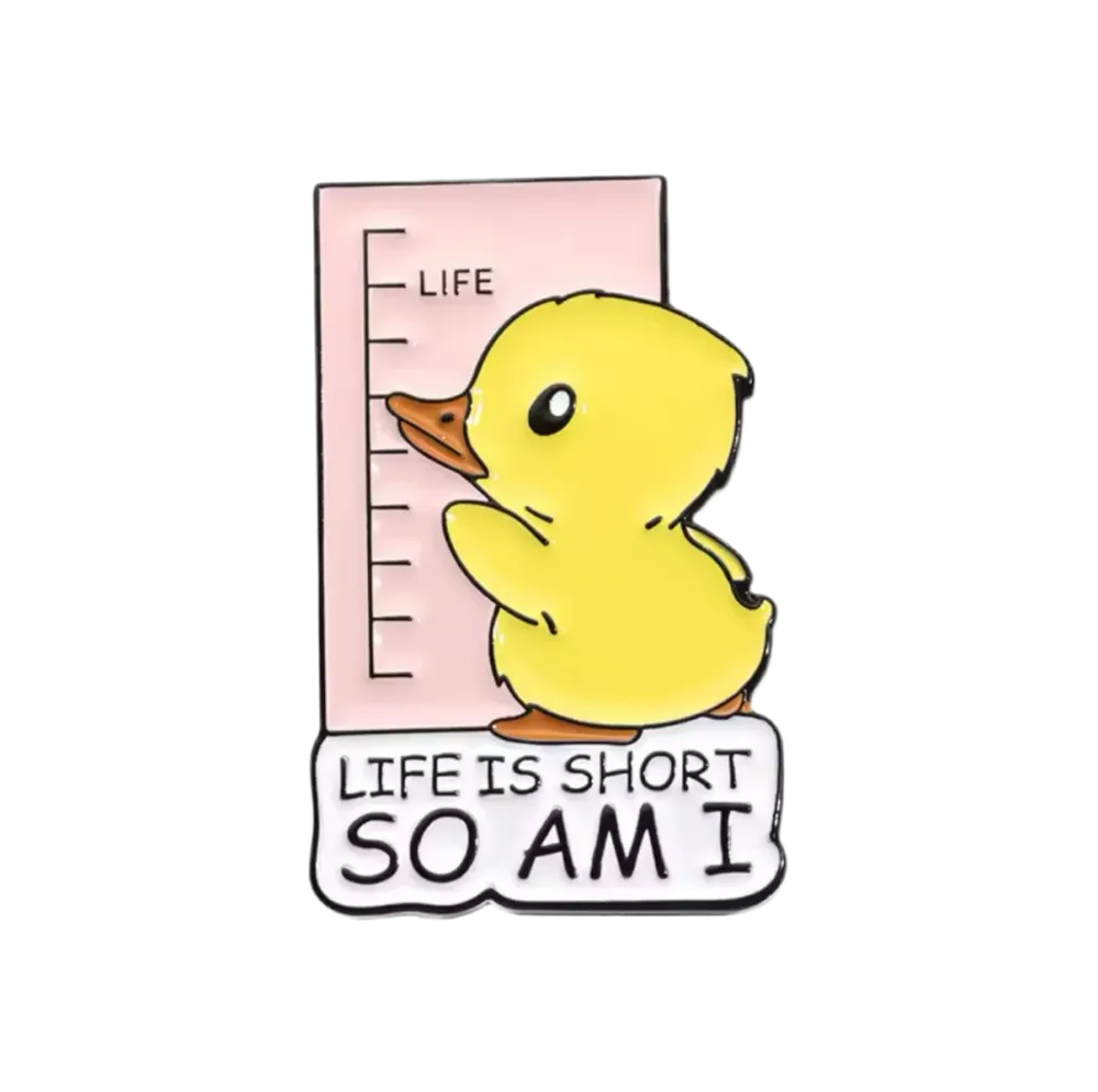 Pin's Canard Jaune "Life is Short so am I"